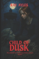 Child of Dusk: Revenge is a dish best served in a hot fount... (Fellowship of the Black cross Legacy Book 2) B084QLBR7G Book Cover