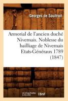 Armorial de l'ancien duché Nivernais: Noblesse du bailliage de Nivernais Etats-Généraux 1789 2012938205 Book Cover