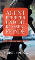 Agent Pfeiffer und die Klassenfeinde: Ein spannender Polit-Thriller (German Edition) 3347013433 Book Cover