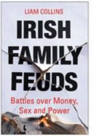 Irish Family Feuds: Battles Over Money, Sex, and Power 1842103776 Book Cover