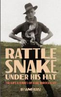 Rattlesnake Under His Hat: The Life & Times of Earl Brockelsby 0990397203 Book Cover