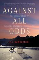 Against All Odds: The Untold Story of Canada's Unlikely Hockey Heroes 144345091X Book Cover