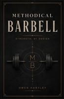 Methodical barbell: strength, by design B0H7NN8B22 Book Cover