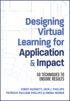 Designing Virtual Learning for Application and Impact: 50 Techniques to Ensure Results 1953946771 Book Cover