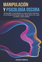Manipulaci�n y Psicolog�a Oscura: Una Gu�a Completa para Aprender las T�cnicas Secretas para Influir en las Personas con Persuasi�n, Enga�o, Control Mental, PNL, Lavado de Cerebro y Lenguaje Corporal B086Y5JJFT Book Cover