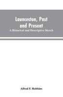 Launceston, past and present; a historical and descriptive sketch 1021457272 Book Cover