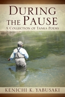 During the Pause: A Collection of Tanka Poems 0578260484 Book Cover