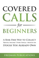 Covered Calls for Beginners: A Risk-Free Way to Collect "Rental Income" Every Single Month on Stocks You Already Own 1838267336 Book Cover