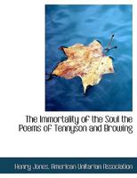 The Immortality of the Soul the Poems of Tennyson and Browing 1425497209 Book Cover