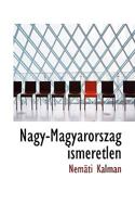 Nagy-Magyarorsz�g ismeretlen 0530592061 Book Cover