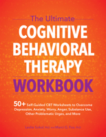 The Ultimate Cognitive Behavioral Therapy Workbook: 50+ Self-Guided CBT Worksheets to Overcome Depression, Anxiety, Worry, Anger, Substance Use, Other Problematic Urges, and More 1683735641 Book Cover