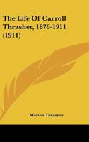 The Life Of Carroll Thrasher, 1876-1911 1120897270 Book Cover