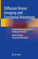 Diffusion Tensor Imaging and Fractional Anisotropy: Imaging Biomarkers in Early Parkinson’s Disease 9811950008 Book Cover