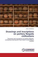 Drawings and inscriptions on pottery Naqada civilizations: Drawings and inscriptions on pottery Naqada civilizations and benefit from them in enriching in ceramic 3659513083 Book Cover