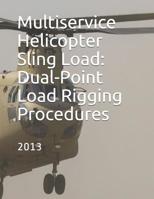 Multiservice Helicopter Sling Load: Dual-Point Load Rigging Procedures: COMDTINST M13482.4B  July 2013 1075638607 Book Cover