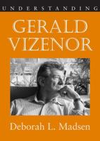 Understanding Gerald Vizenor (Understanding Contemporary American Literature) 1570038562 Book Cover