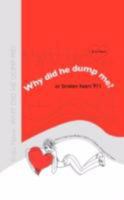 Why Did He Dump Me? or Broken Heart 911: How to Heal Your Broken Heart in 3 Weeks instead of 3 Years 0595457673 Book Cover