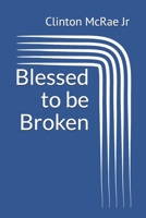 Blessed to be Broken 1522734090 Book Cover