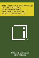 The Effects of Distraction on Performance in Schizophrenic, Psychoneurotic, and Normal Individuals 1258587718 Book Cover