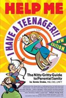 Help Me... I Have a Teenager!! New Edition: The Nitty Gritty Guide to Parental Sanity 0966749081 Book Cover
