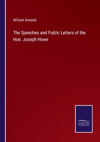 The Speeches and Public Letters of the Hon. Joseph Howe 3375146329 Book Cover