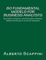 80 Fundamental Models for Business Analysts: Descriptive, Predictive, and Prescriptive Analytics Models with Ready-To-Use Excel Templates 1539702995 Book Cover