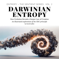 Darwinian Entropy: How Evolution Reveals a Deeper Law of Creation (Entropy – The SENTIENT Series) B0FKYRBSSY Book Cover