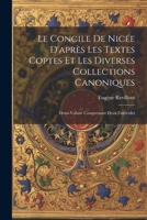 Le Concile De Nicée D'après Les Textes Coptes Et Les Diverses Collections Canoniques: Demi-Volune Comprenant Deux Fascicules 102168581X Book Cover