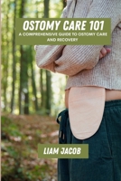Ostomy care 101: A comprehensive guide to ostomy care and recovery B0F892RY9G Book Cover