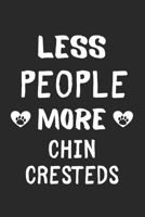 Less People More Chin Cresteds: Lined Journal, 120 Pages, 6 x 9, Funny Chin Crested Gift Idea, Black Matte Finish (Less People More Chin Cresteds Journal) 1673449786 Book Cover