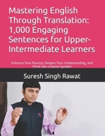 Mastering English Through Translation: 1,000 Engaging Sentences for Upper-Intermediate Learners: Enhance Your Fluency, Deepen Your Understanding, and ... Journey from Beginner to Superior) B0DX5TNMDV Book Cover