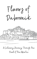 Flavors of Dubrovnik: A Culinary Journey Through the Pearl of the Adriatic B0C92QR6M3 Book Cover