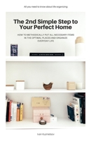 The 2nd Simple Step to Your Perfect Home: How to Methodically Put All Necessary Items in the Optimal Places and Organize Everyday Life B092HNXPTR Book Cover