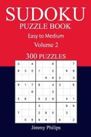 300 Easy to Medium Sudoku Puzzle Book: Volume 2 1540726207 Book Cover