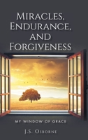 Miracles, Endurance, and Forgiveness: My Window of Grace B0C6WYB56P Book Cover