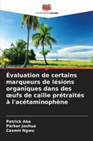 Évaluation de certains marqueurs de lésions organiques dans des œufs de caille prétraités à l'acétaminophène (French Edition) 6203896101 Book Cover