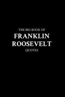 The Big Book of Franklin Roosevelt Quotes B0BVCWQR7W Book Cover