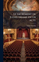 Le sacrement de Judas; drame en un acte (French Edition) 1025158024 Book Cover