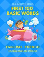 First 100 Basic Words English - French Coloring Pages for Toddlers: Fun Play and Learn full vocabulary for kids, babies, preschoolers, grade students or beginners with big flashcards and cute pictures 1097918351 Book Cover