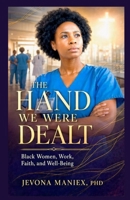 The Hand We Were Dealt: Black Women, Work, Faith, and Well-Being B0GYHMWM7Y Book Cover