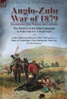 Anglo-Zulu War of 1879: Illustrated with Maps of the Campaign-The History of the Zulu Campaign by Waller Ashe and E. V. Wyatt Edgell with a Short Historical Record of the 17th Lancers or Duke of Cambr 1782825614 Book Cover