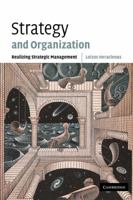 Strategy and Organization: Realizing Strategic Management 0521011949 Book Cover