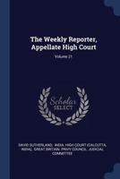 The Weekly Reporter, Appellate High Court; Volume 21 1377267989 Book Cover