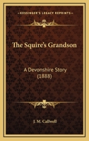 The Squire's Grandson: A Devonshire Story 116720607X Book Cover
