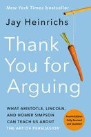 Thank You for Arguing: What Aristotle, Lincoln, and Homer Simpson Can Teach Us About the Art of Persuasion 0307341445 Book Cover