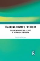 Teaching Toward Freedom: Supporting Voices and Silence in the English Classroom (Routledge Research in Teacher Education) 1138572071 Book Cover