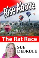 Rise Above the Rat Race 145288336X Book Cover