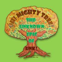 Oh! Mighty Tree! - The Unknown Epic of Unk!: The House of Ivy 153707928X Book Cover