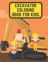 Excavator Coloring Book For Kids: Including Excavators, Cranes, Dump Trucks, Cement Trucks, Steam Rollers, and Bonus Activity B08QWH3BHK Book Cover