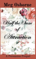 Half the Sum of Attraction: A Persuasion Prequel B09T2Q8WV6 Book Cover